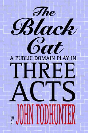 The Black Cat: A Public Domain Play in Three Acts by John Todhunter 9781557424877