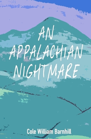 An Appalachian Nightmare by Cole William Barnhill 9798218477752
