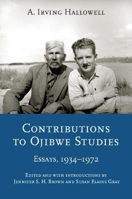 Contributions to Ojibwe Studies: Essays, 1934-1972 by A.Irving Hallowell