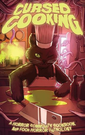 Cursed Cooking: A Horror Community Cookbook and Food Horror Anthology by A C Bauer 9798991336703