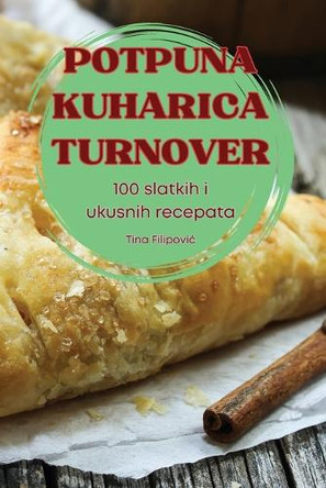 Potpuna Kuharica Turnover by Tina Filipovic 9781836875482