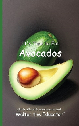 It's Time to Eat Avocados by Walter the Educator 9798330523252