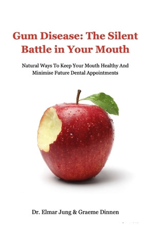 Gum Disease: The Silent Battle In Your Mouth by Dr Elmar Jung 9798894969299