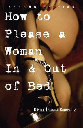How to Please a Woman in and Out of Bed by Daylle Deanna Schwartz 9781593372903