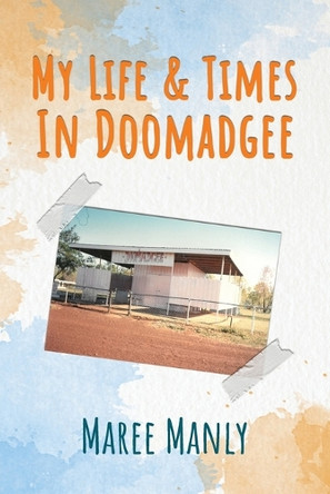 My Life & Times In Doomadgee by Maree Manly 9781923223394