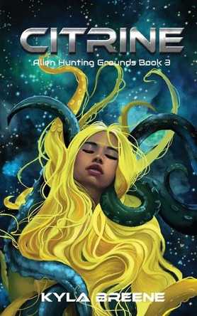 Citrine: Alien Hunting Grounds Book 3 by Kyla Breene 9781965239025