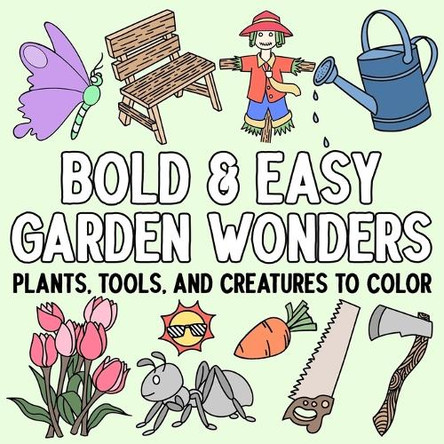 Bold and Easy Garden Wonders: Plants, Tools, and Creatures to Color by Hue Coloring 9798330563890