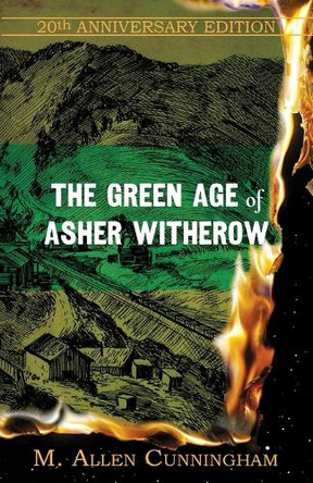 The Green Age of Asher Witherow by M Allen Cunningham 9781732989696