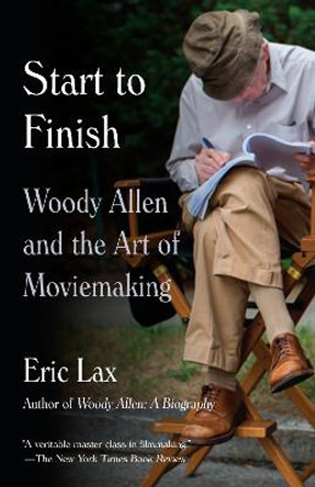 Start To Finish: Woody Allen and the Art of Moviemaking by Eric Lax