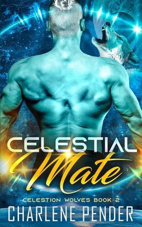 Celestial Mate: Celestion Wolves Book 2 by Charlene Pender 9781738257225