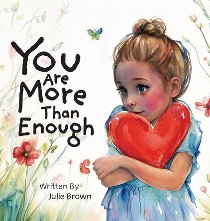 You are More Than Enough: a children's book on self-love and compassion by Julie Brown 9781662945915
