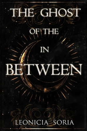 The Ghost of the In Between by Leonicia Soria 9798992007404