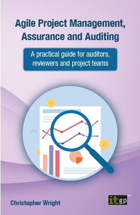 Agile Project Management, Assurance and Auditing: A Practical Guide for Auditors, Reviewers and Project Teams by It Governance 9781787783553