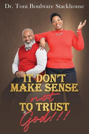 It Don't Make Sense Not To Trust God by Toni Boulware-Stackhouse 9781735829586
