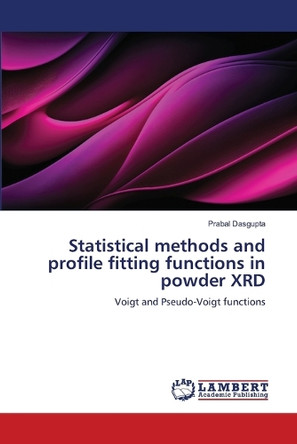 Statistical Methods and Profile Fitting Functions in Powder Xrd by Prabal Dasgupta 9783844391886