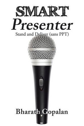 Smart Presenter: Stand and Deliver (Sans Ppt) by Bharath Gopalan 9781482871654