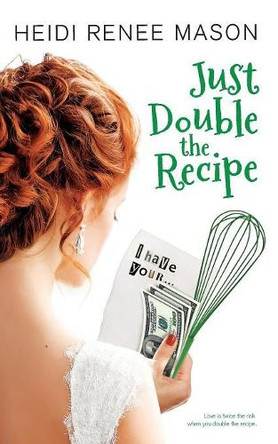 Just Double the Recipe by Heidi Renee Mason 9781925853162