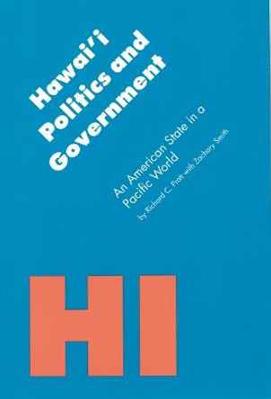 Hawai'i Politics and Government: An American State in a Pacific World by Zachary A. Smith