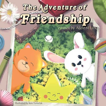 The Adventure of Friendship by Adele M Lim 9781912145782