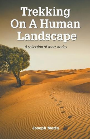 Trekking On A Human Landscape by Joseph Morin 9798201637897