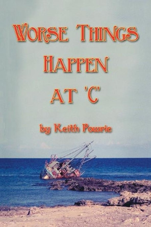 Worse Things Happen at 'C' by Keith Powrie 9781543492361