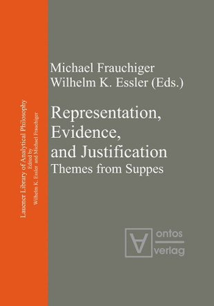 Representation, Evidence, and Justification: Themes from Suppes by Dr. Michael Frauchiger 9783110323023