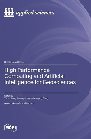 High Performance Computing and Artificial Intelligence for Geosciences by Yuzhu Wang 9783036581804