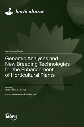 Genomic Analyses and New Breeding Technologies for the Enhancement of Horticultural Plants by Fei Chen 9783036585109