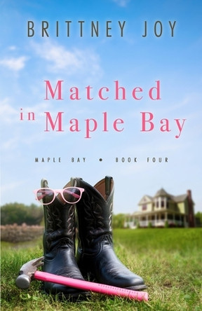 Matched in Maple Bay: A Sweet Small Town Cowboy Romance by Brittney Joy 9781958178126