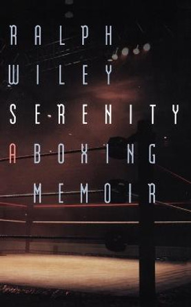 Serenity: A Boxing Memoir by Ralph Wiley