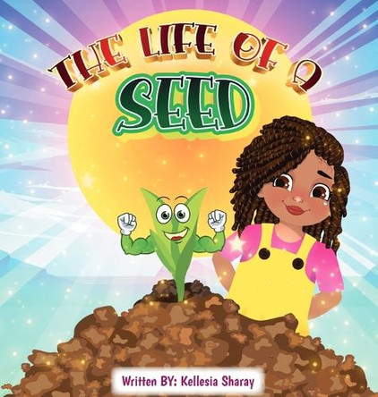 Life of a Seed by Kellesia Sharay 9798218449889 Life of a Seed by Kellesia Sharay 9798218449889