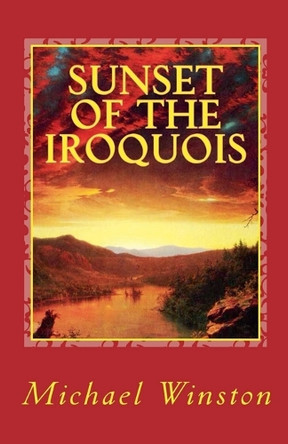 Sunset of the Iroquois by Michael Winston 9798230820932
