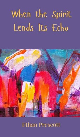 When the Spirit Lends Its Echo by Ethan Prescott 9783690800877