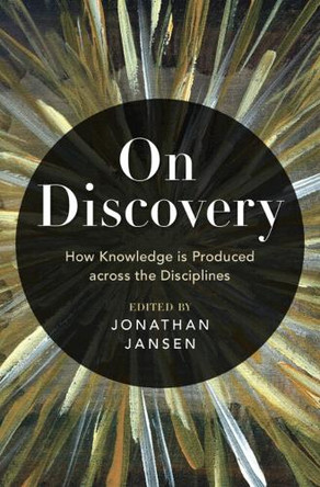 On Discovery: How Knowledge is Produced across the Disciplines by Jonathan Jansen 9781009596596