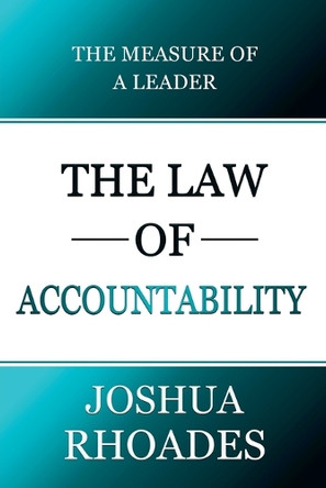 The Law of Accountability The Measure Of A Leader by Joshua Rhoades 9798230981947