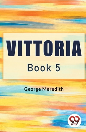 Vittoria Book 5 by George Meredith 9789368099604