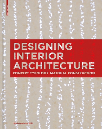 Designing Interior Architecture: Concept, Typology, Material, Construction by Sylvia Leydecker 9783034613026