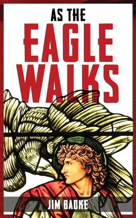 As The Eagle Walks by Jim Badke 9781777710101