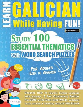 Learn Galician While Having Fun! - For Adults: Easy to Advanced - Study 100 Essential Thematics with Word Search Puzzles - Vol.1 by Linguas Classics 9798896709923
