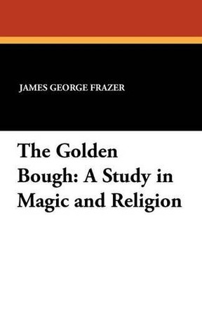 The Golden Bough: A Study in Magic and Religion by Sir James George Frazer 9781434428424