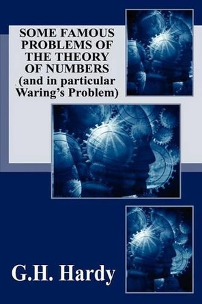 Some Famous Problems of the Theory of Numbers and in particular Waring's Problem by G H Hardy 9781434433138