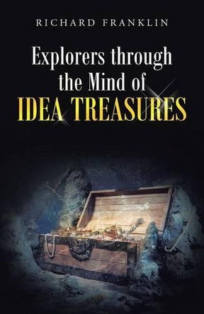 Explorers Through the Mind of Idea Treasures by Richard Franklin 9781458215222