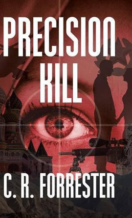 Precision Kill by C R Forrester 9781490756448