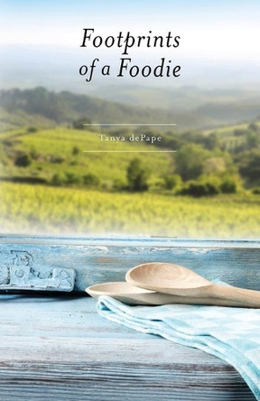 Footprints of a Foodie by Tanya Depape 9781525548307