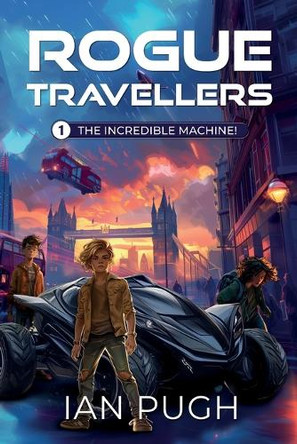 Rogue Travellers - Book 1 - The Incredible Machine! by Ian Pugh 9781763772328