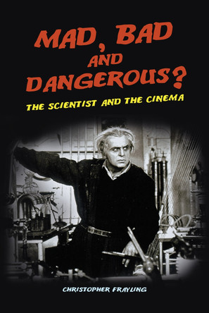 Mad, Bad and Dangerous?: The Scientist and the Cinema by Christopher Frayling 9781861892850