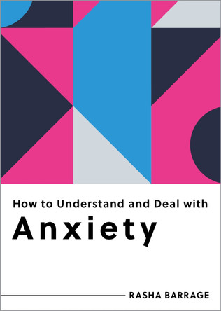 How to Understand and Deal with Anxiety: Everything You Need to Know by Rasha Barrage 9798893030204