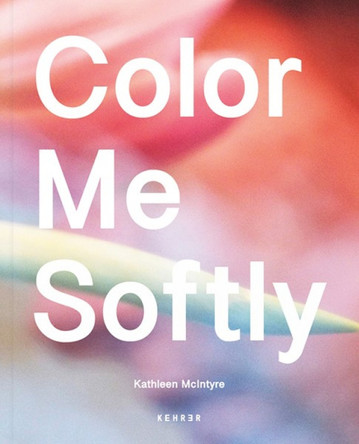 Color Me Softly by Kathleen McIntyre 9783969001615