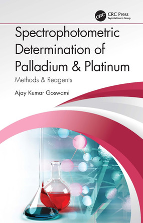 Spectrophotometric Determination of Palladium & Platinum: Methods & Reagents by Ajay Kumar Goswami 9781032232461