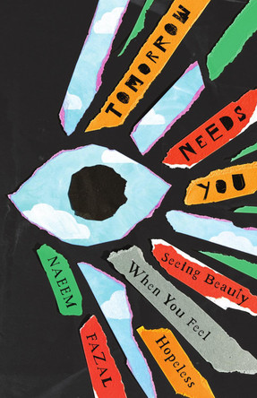 Tomorrow Needs You: Seeing Beauty When You Feel Hopeless by Naeem Fazal 9781514009888